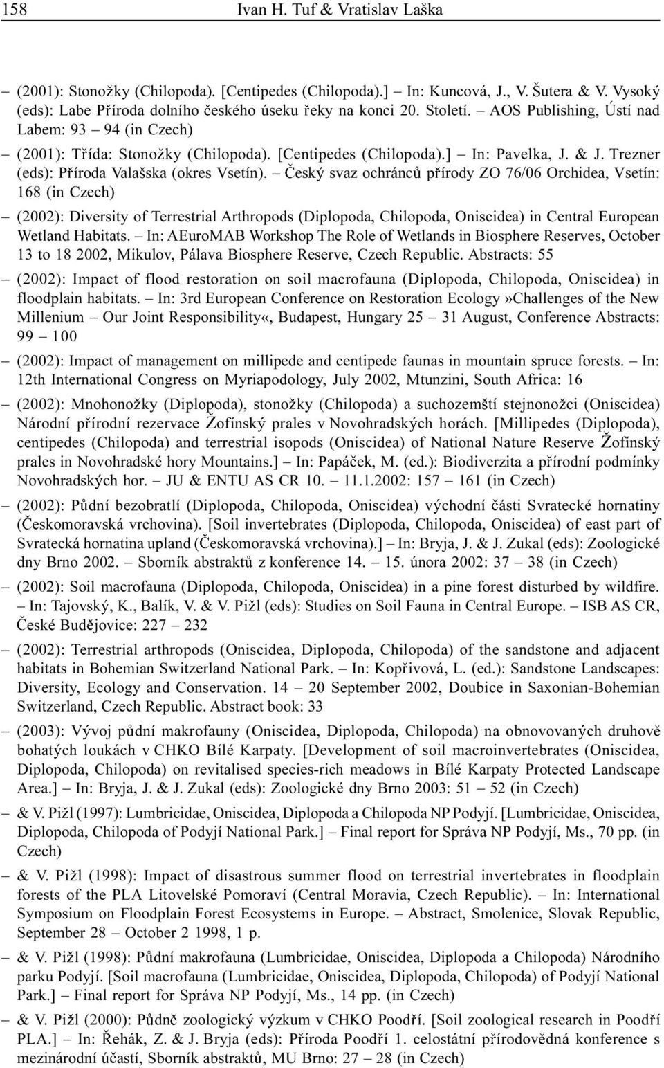 esk svaz ochránc p írody ZO 76/06 Orchidea, Vsetín: 168 (in (2002): Diversity of Terrestrial Arthropods (Diplopoda, Chilopoda, Oniscidea) in Central European Wetland Habitats.