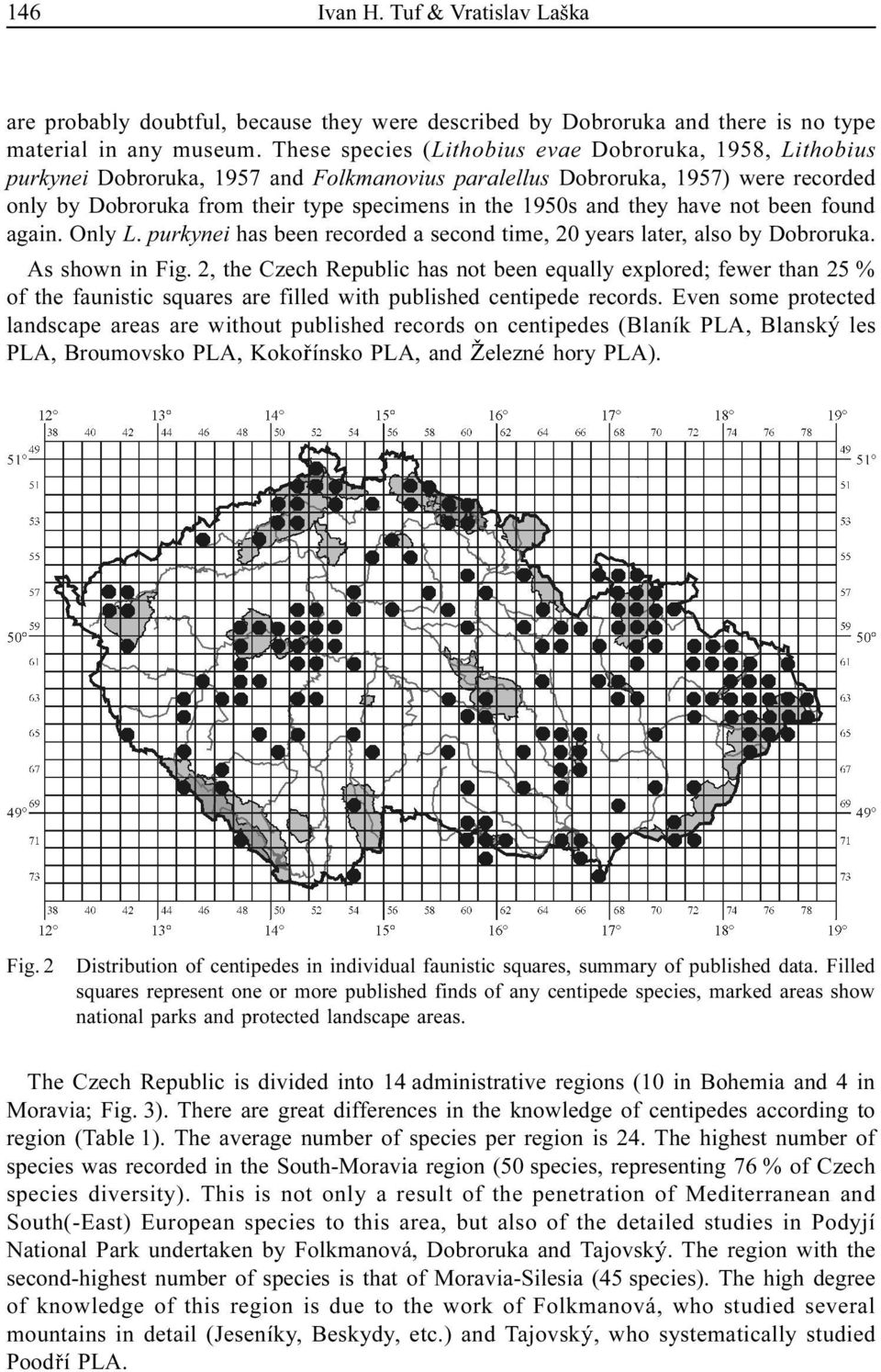and they have not been found again. Only L. purkynei has been recorded a second time, 20 years later, also by Dobroruka. As shown in Fig.