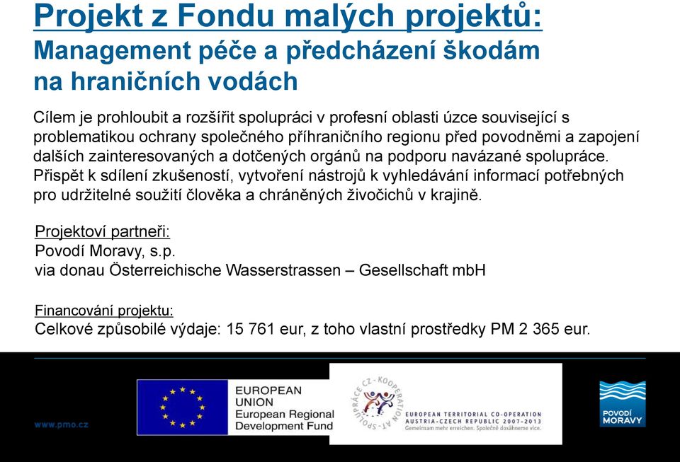 Přispět k sdílení zkušeností, vytvoření nástrojů k vyhledávání informací potřebných pro udržitelné soužití člověka a chráněných živočichů v krajině.