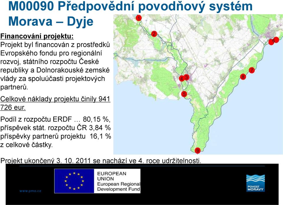 partnerů. Celkové náklady projektu činily 941 726 eur. Podíl z rozpočtu ERDF 80,15 %, příspěvek stát.