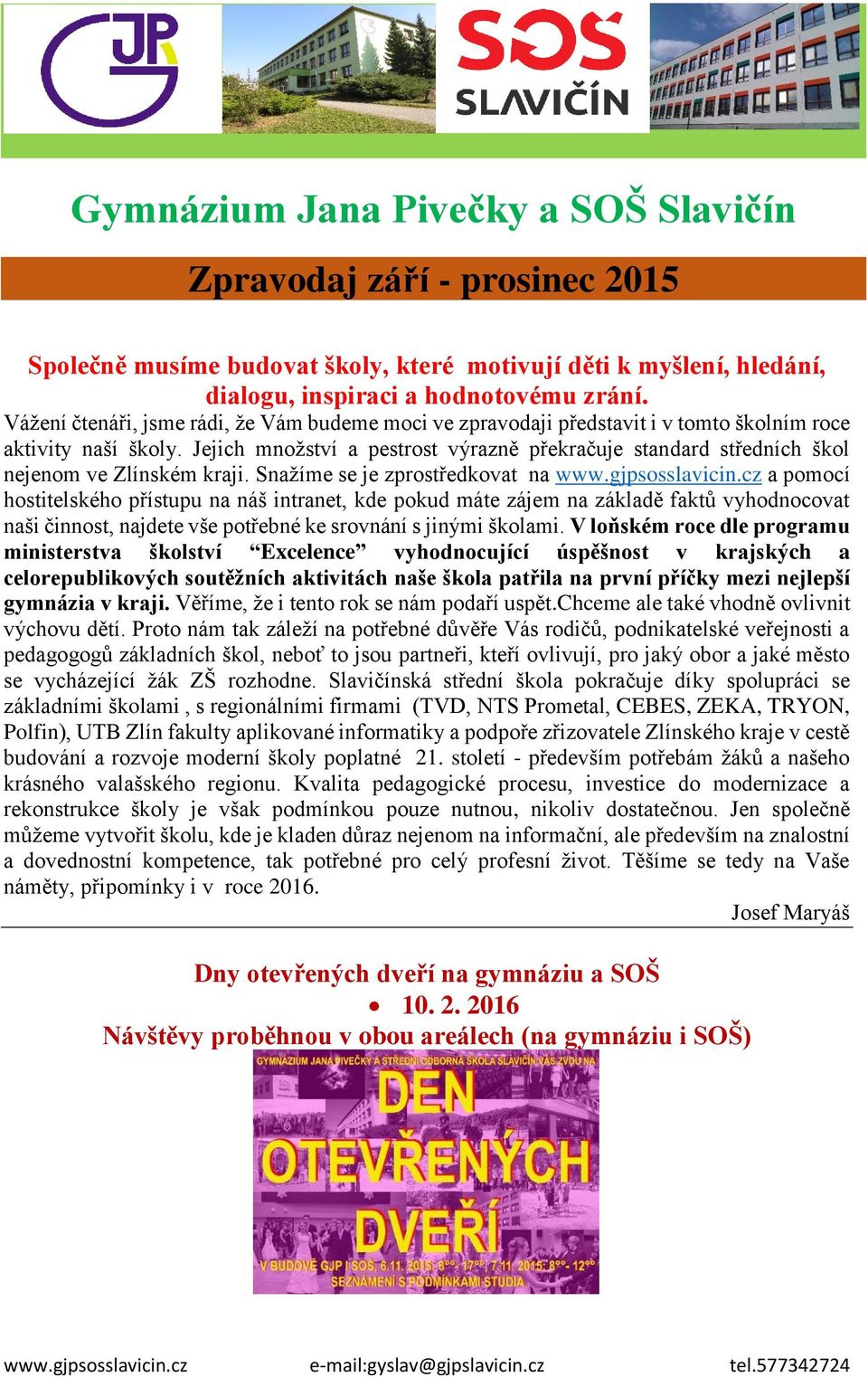 Jejich množství a pestrost výrazně překračuje standard středních škol nejenom ve Zlínském kraji. Snažíme se je zprostředkovat na www.gjpsosslavicin.