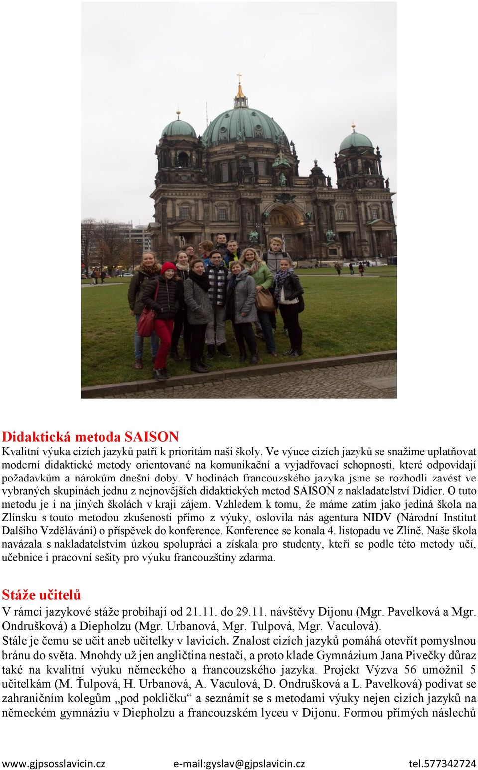 V hodinách francouzského jazyka jsme se rozhodli zavést ve vybraných skupinách jednu z nejnovějších didaktických metod SAISON z nakladatelství Didier.