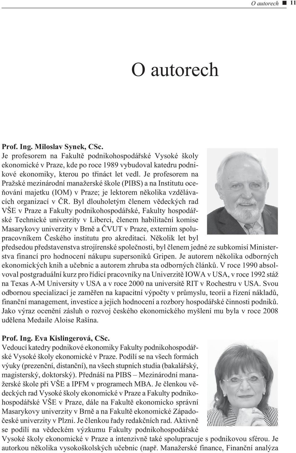 Je profesorem na Pražské mezinárodní manažerské škole (PIBS) a na Institutu oceòování majetku (IOM) v Praze; je lektorem nìkolika vzdìlávacích organizací v ÈR.