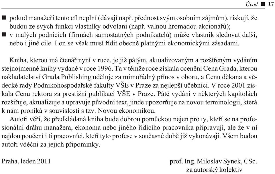 Kniha, kterou má ètenáø nyní v ruce, je již pátým, aktualizovaným a rozšíøeným vydáním stejnojmenné knihy vydané v roce 1996.