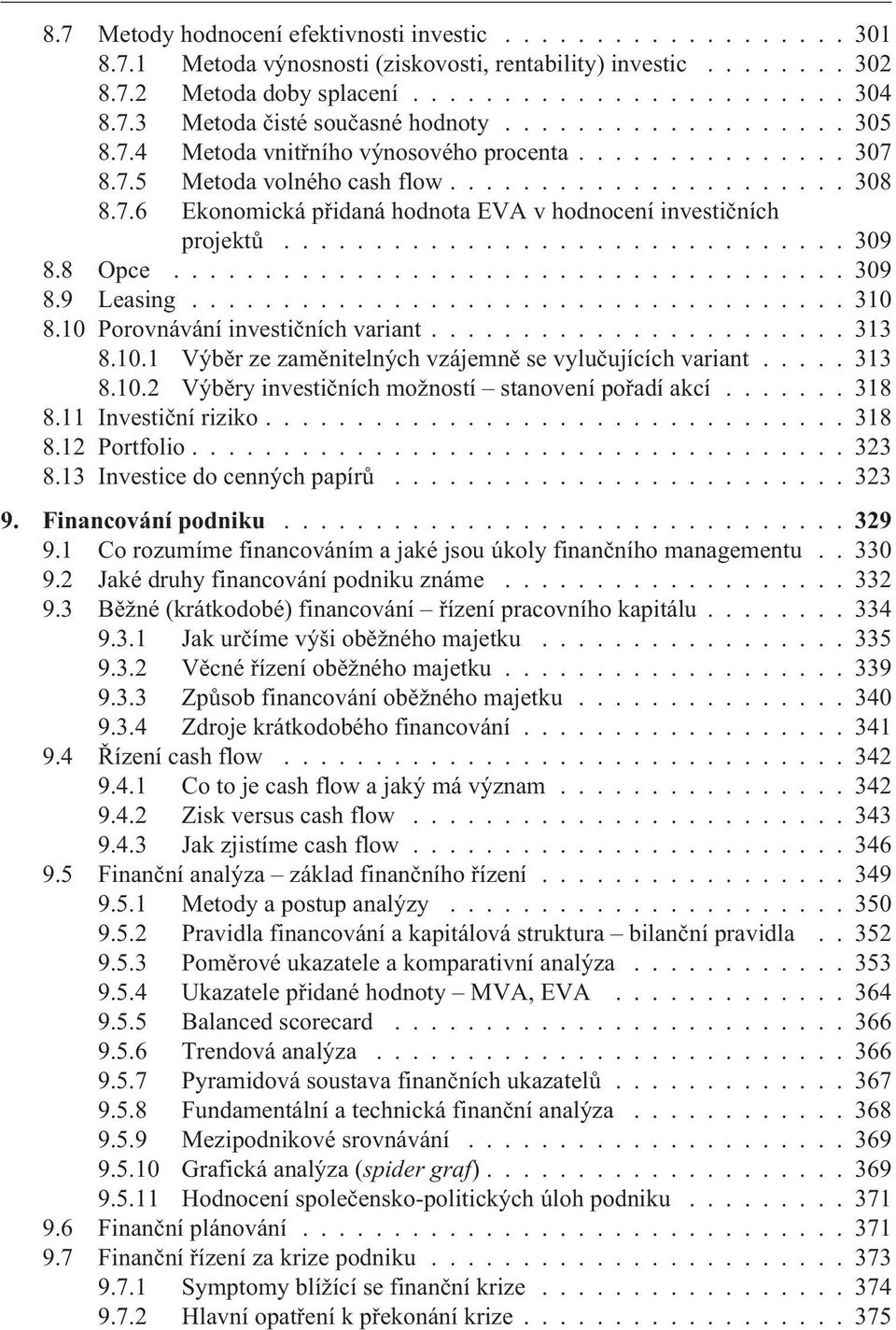 .............................. 309 8.8 Opce..................................... 309 8.9 Leasing.................................... 310 8.10 Porovnávání investièních variant....................... 313 8.