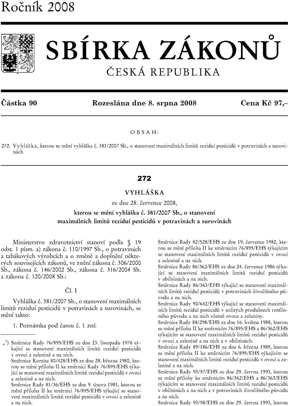 , 0 stanoveni maximalnfch limitu rezidui pesticidu v potravinach a surovinach Ministerstvo zdravotnictvi stanovi podle 19 odst. 1 pisrn. a) zakona c. 110/1997 Sb.