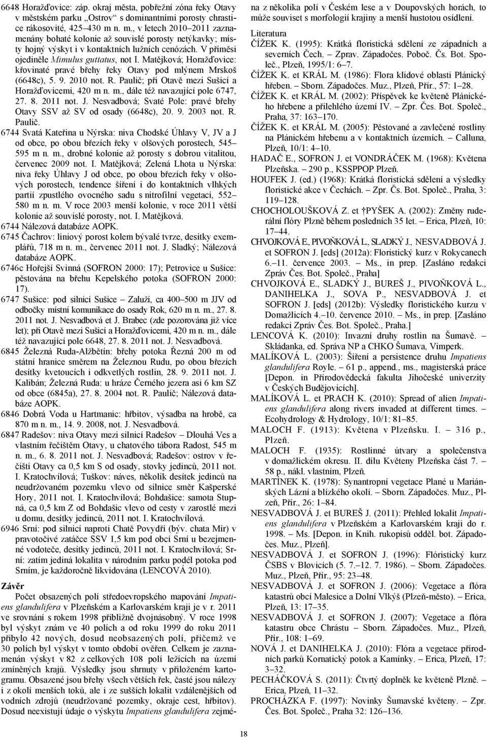 Paulič; při Otavě mezi Sušicí a Horažďovicemi, 420 m n. m., dále též navazující pole 6747, 27. 8. 2011 not. J. Nesvadbová; Svaté Pole: pravé břehy Otavy SSV až SV od osady (6648c), 20. 9. 2003 not. R.