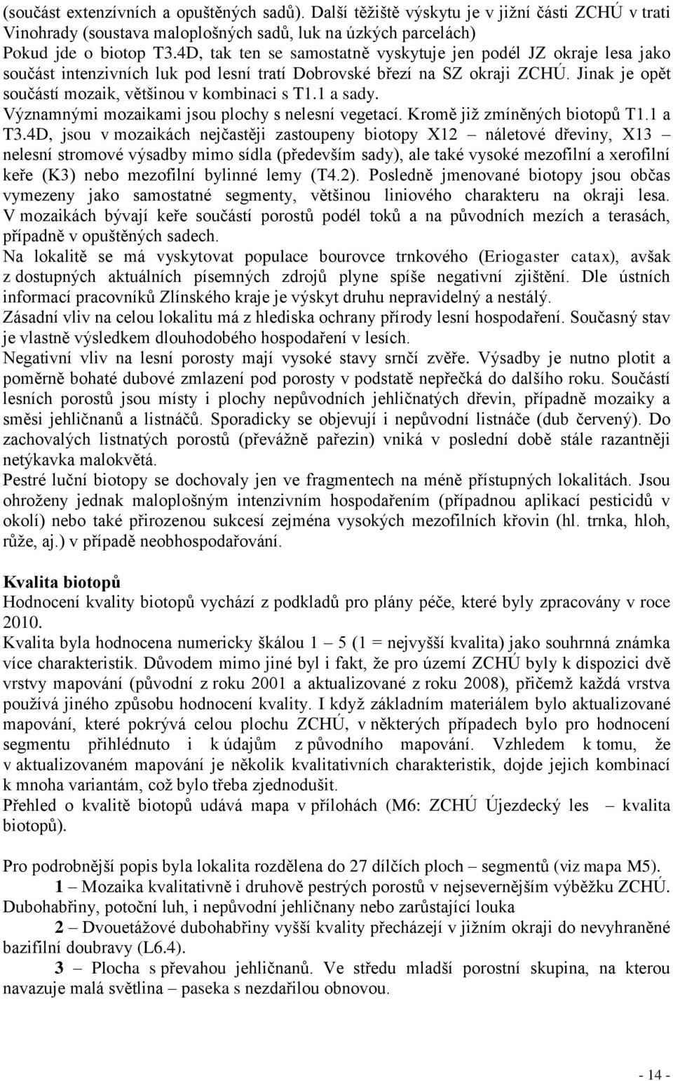 1 a sady. Významnými mozaikami jsou plochy s nelesní vegetací. Kromě již zmíněných biotopů T1.1 a T3.