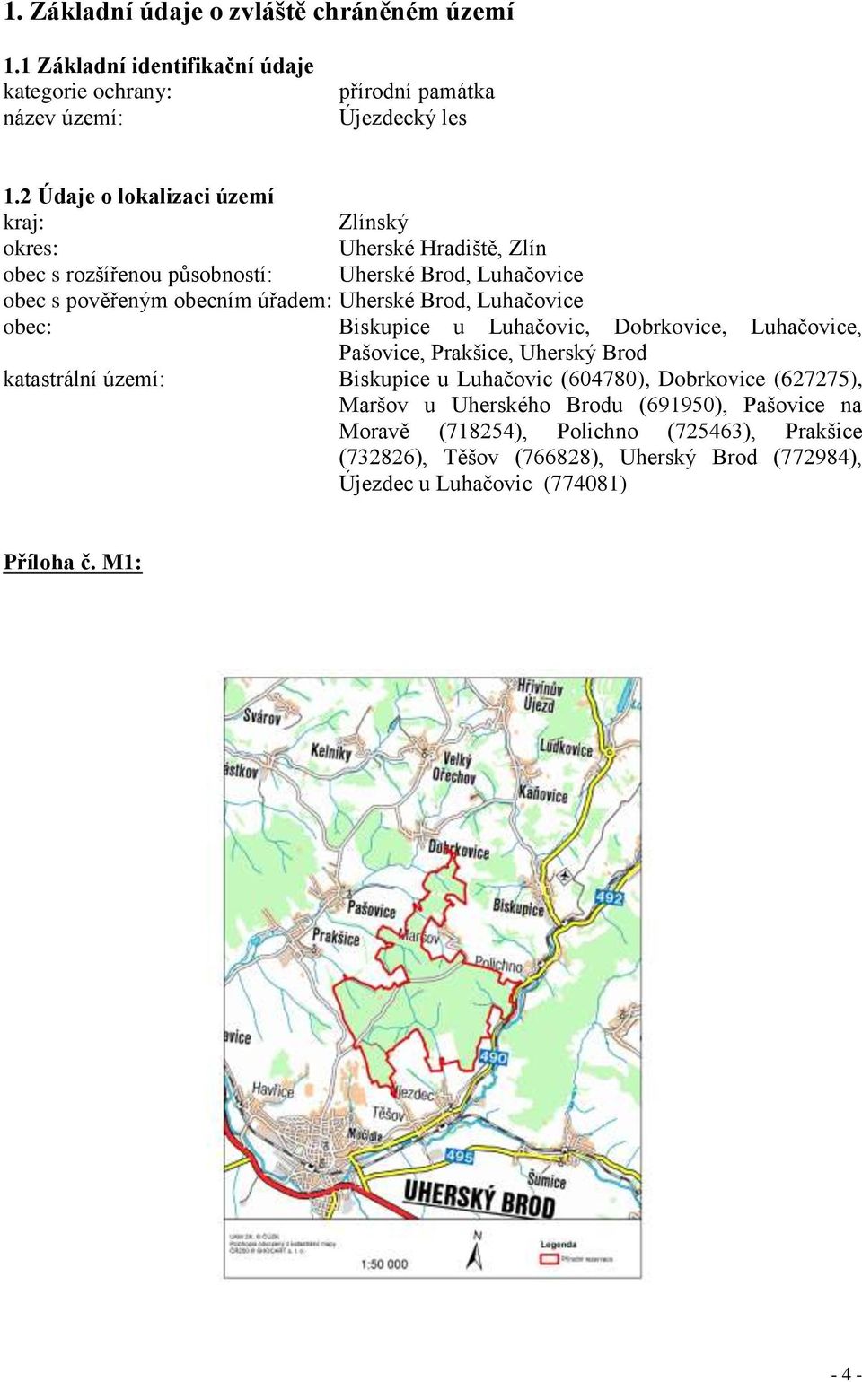 Brod, Luhačovice obec: Biskupice u Luhačovic, Dobrkovice, Luhačovice, Pašovice, Prakšice, Uherský Brod katastrální území: Biskupice u Luhačovic (604780), Dobrkovice