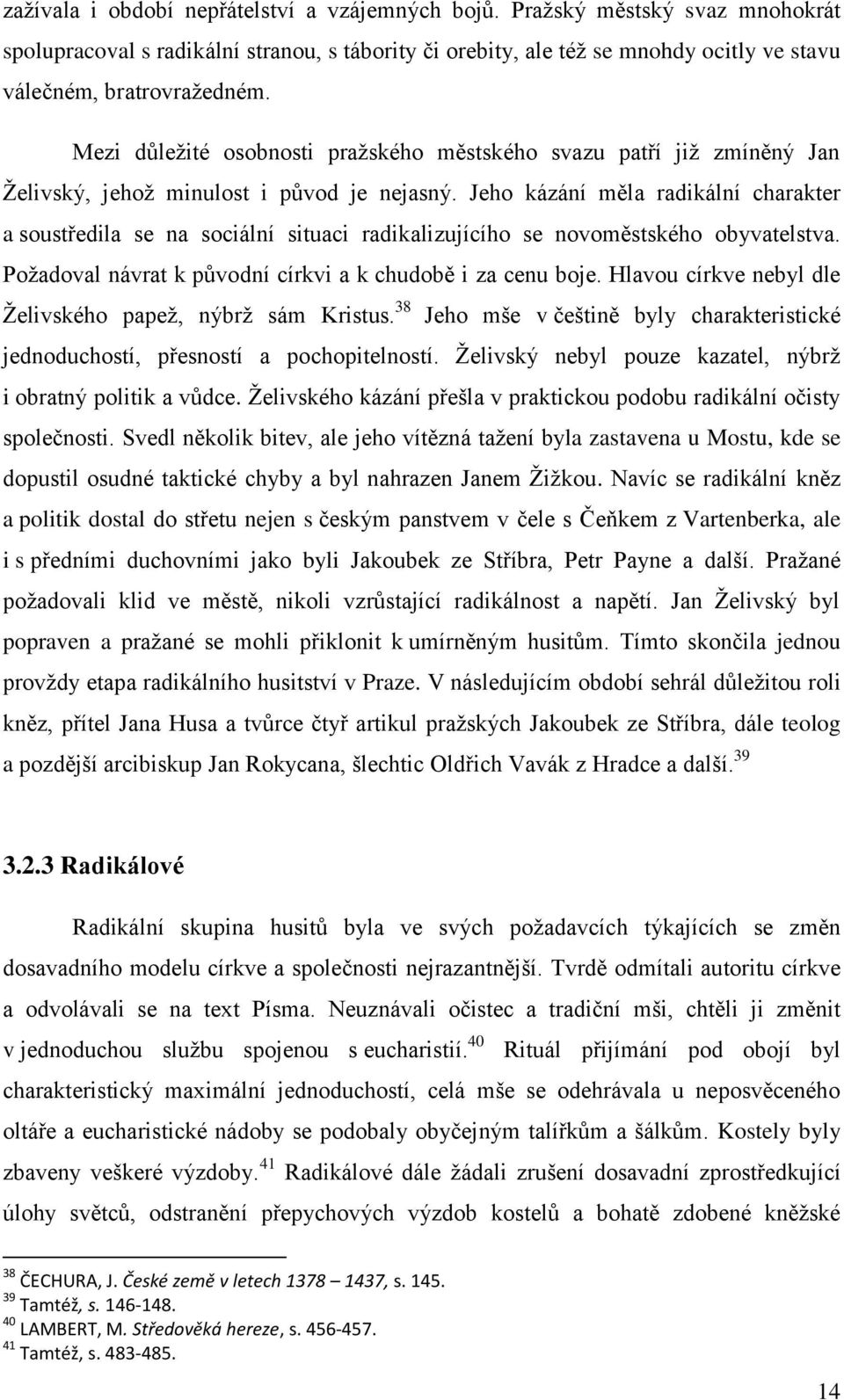 Jeho kázání měla radikální charakter a soustředila se na sociální situaci radikalizujícího se novoměstského obyvatelstva. Požadoval návrat k původní církvi a k chudobě i za cenu boje.