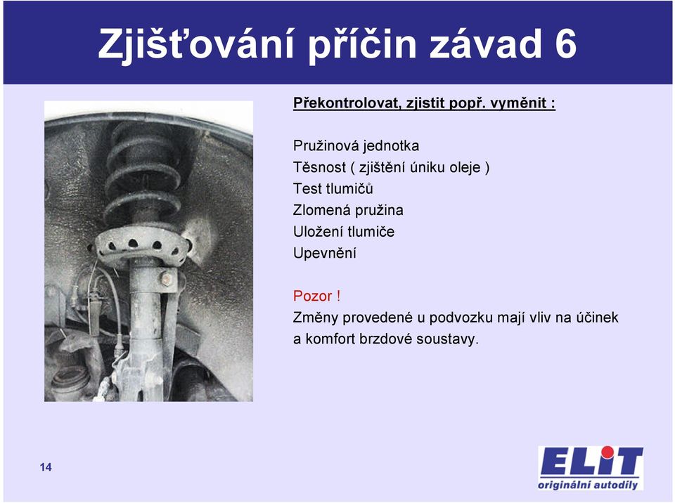 Test tlumičů Zlomená pružina Uložení tlumiče Upevnění Pozor!