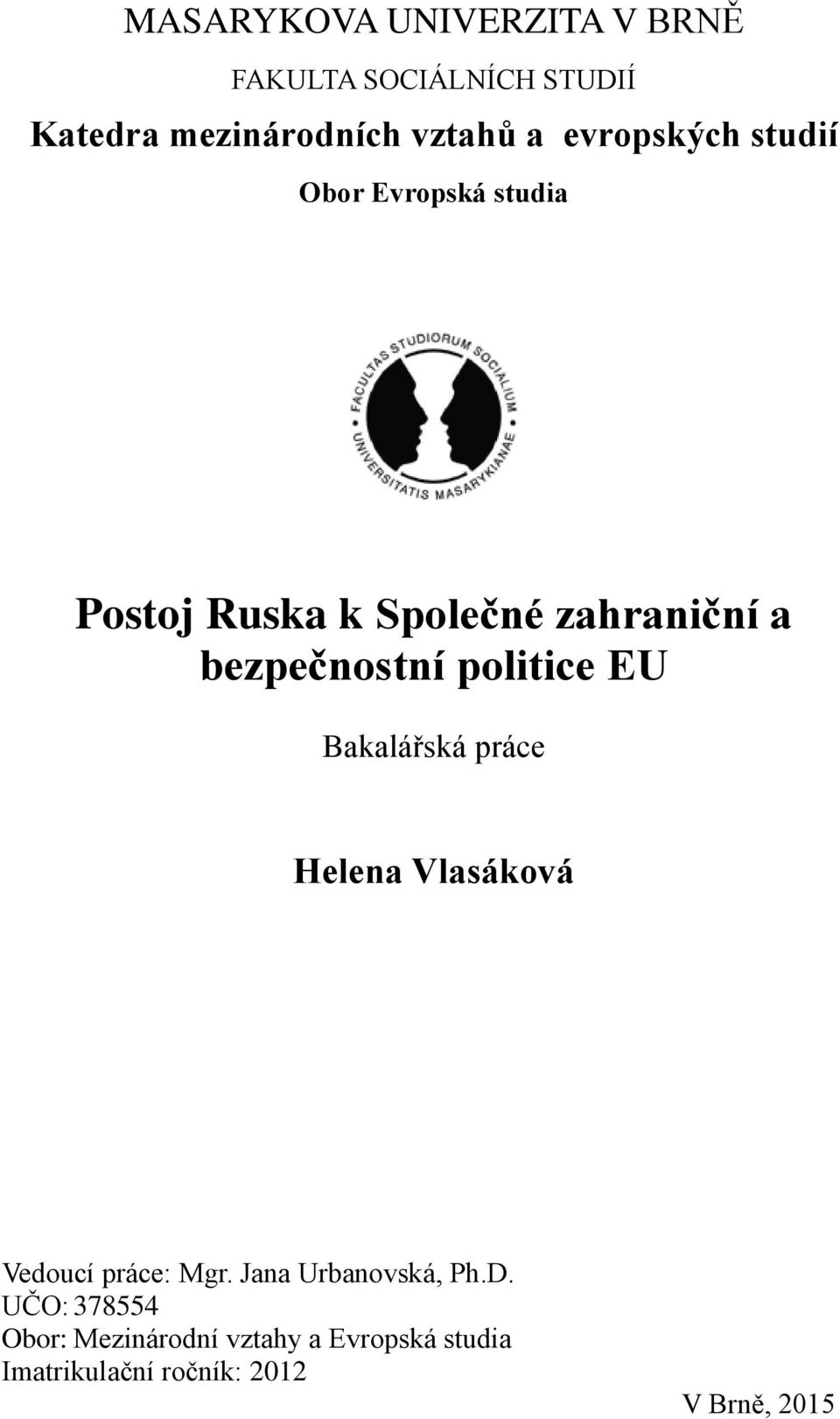 politice EU Bakalářská práce Helena Vlasáková Vedoucí práce: Mgr. Jana Urbanovská, Ph.D.