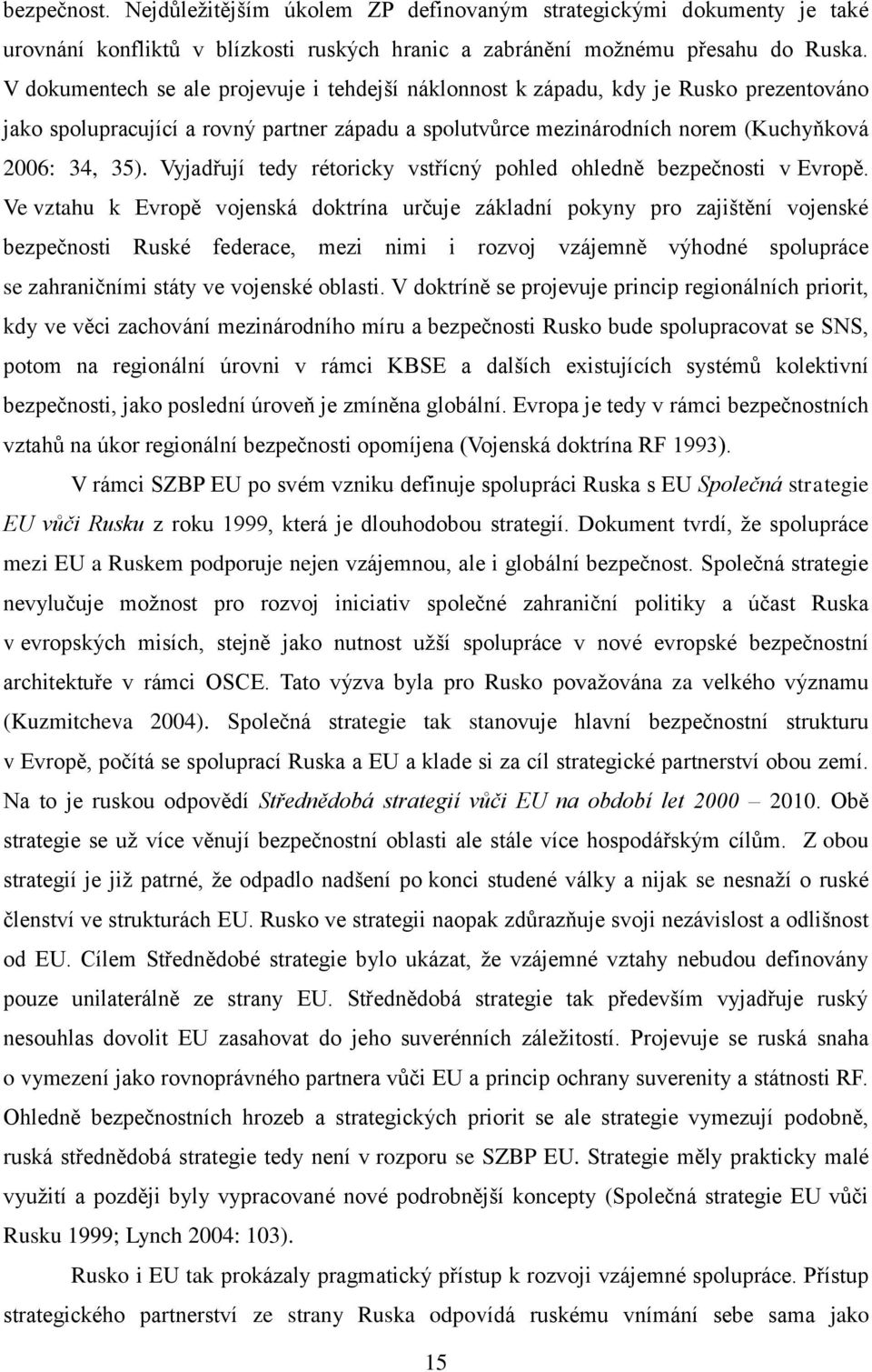 Vyjadřují tedy rétoricky vstřícný pohled ohledně bezpečnosti v Evropě.