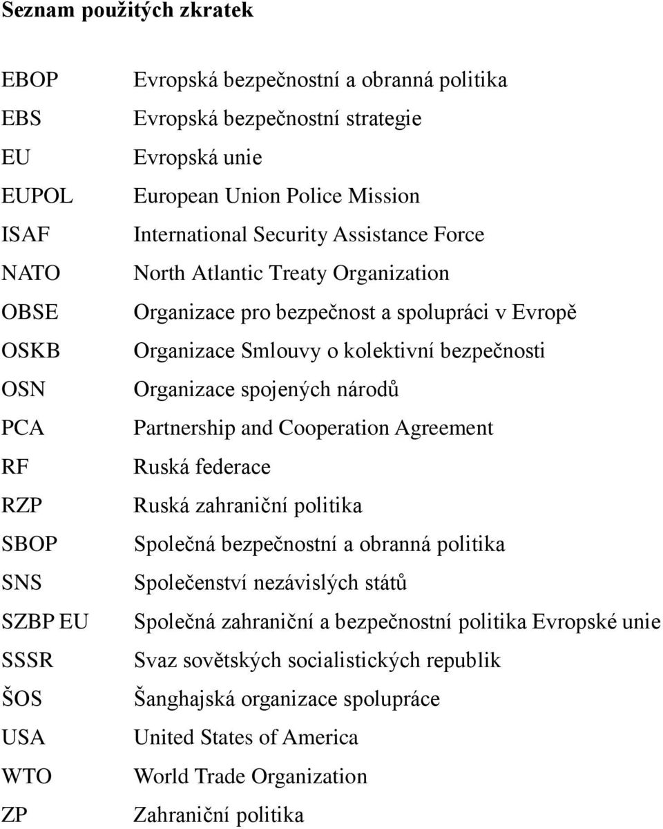 kolektivní bezpečnosti Organizace spojených národů Partnership and Cooperation Agreement Ruská federace Ruská zahraniční politika Společná bezpečnostní a obranná politika Společenství