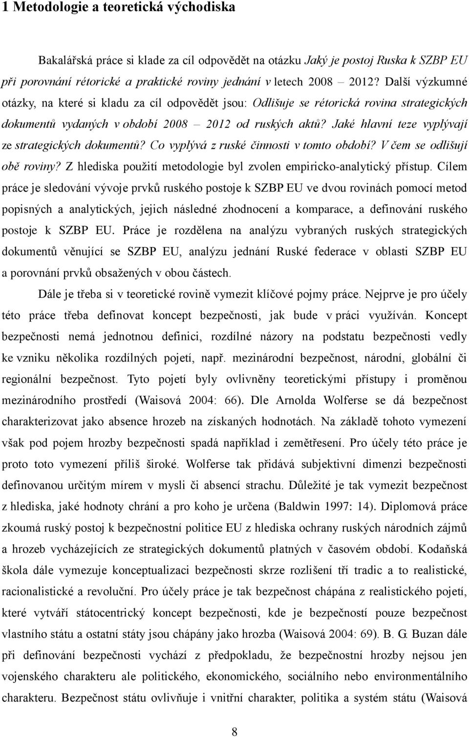 Jaké hlavní teze vyplývají ze strategických dokumentů? Co vyplývá z ruské činnosti v tomto období? V čem se odlišují obě roviny? Z hlediska použití metodologie byl zvolen empiricko-analytický přístup.