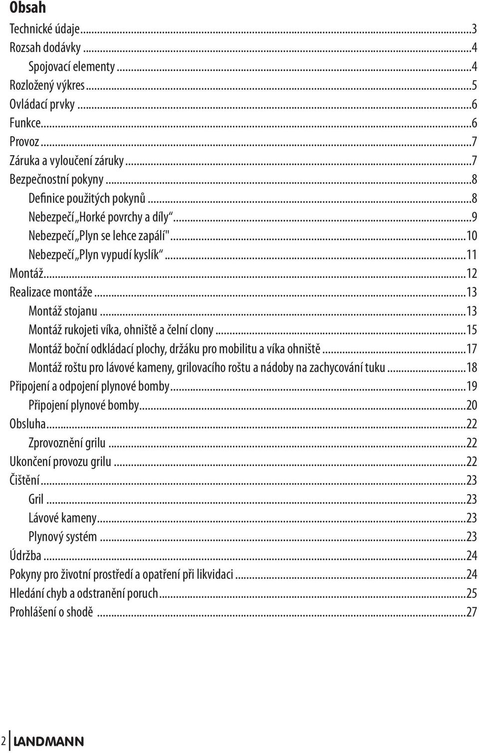 ..13 Montáž rukojeti víka, ohniště a čelní clony...15 Montáž boční odkládací plochy, držáku pro mobilitu a víka ohniště.