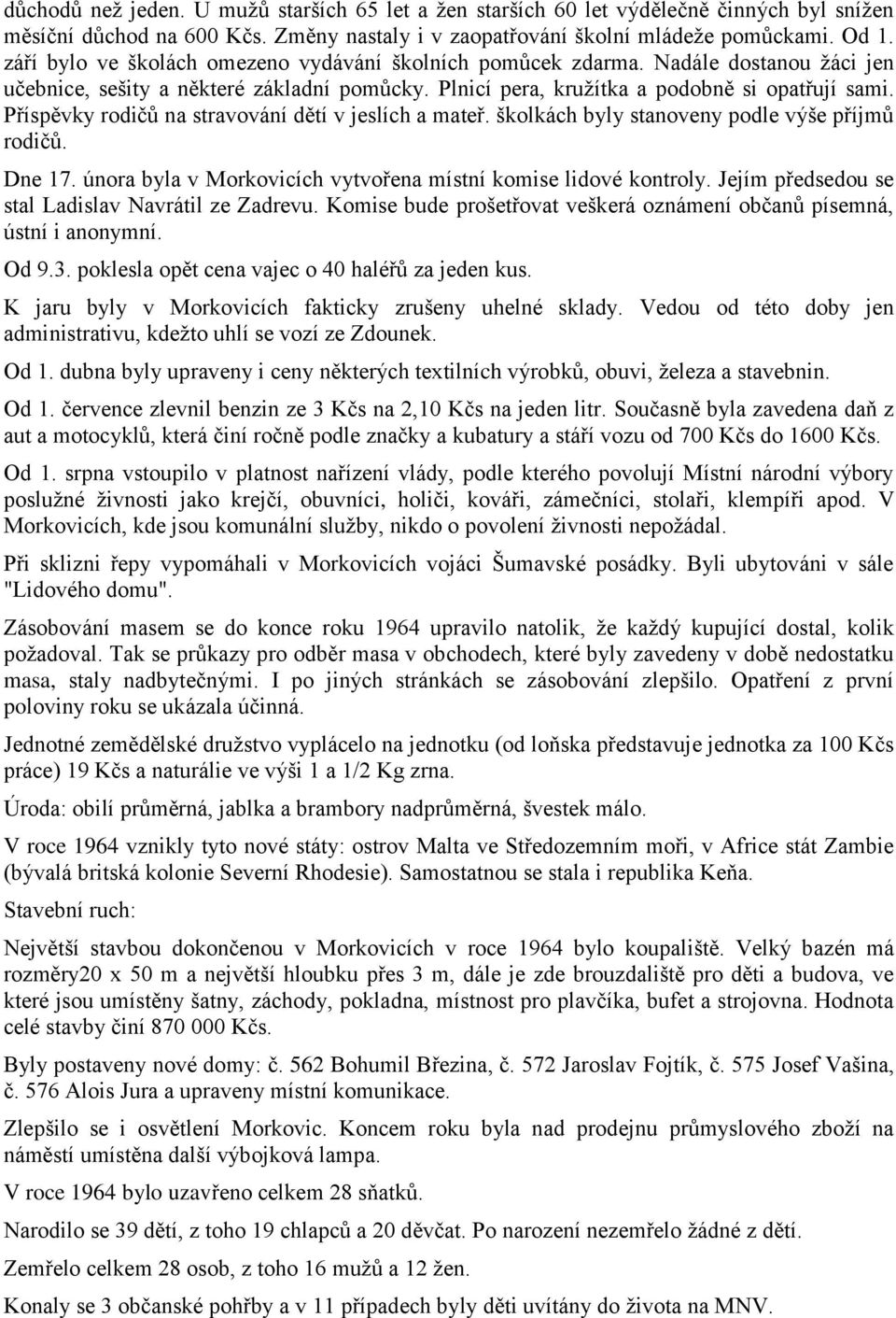 Příspěvky rodičů na stravování dětí v jeslích a mateř. školkách byly stanoveny podle výše příjmů rodičů. Dne 17. února byla v Morkovicích vytvořena místní komise lidové kontroly.
