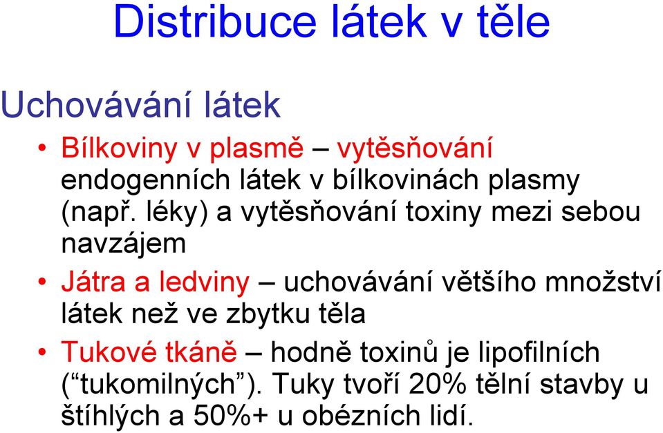 léky) a vytěsňování toxiny mezi sebou navzájem Játra a ledviny uchovávání většího