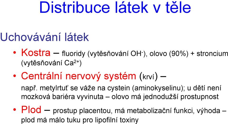 metylrtuť se váže na cystein (aminokyselinu); u dětí není mozková bariéra vyvinuta olovo má
