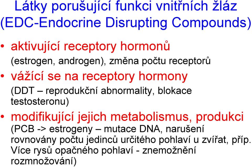 blokace testosteronu) modifikující jejich metabolismus, produkci (PCB -> estrogeny mutace DNA, narušení