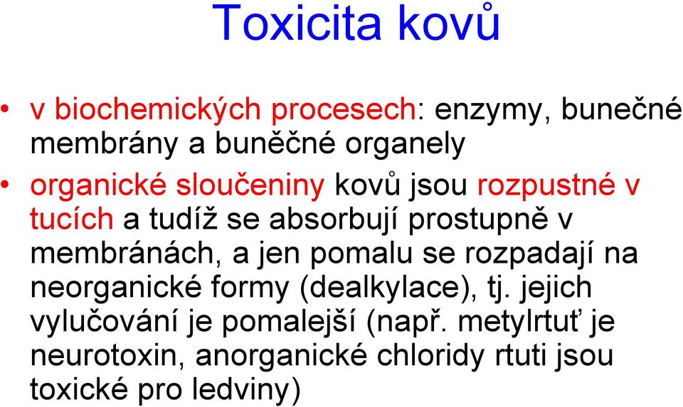 membránách, a jen pomalu se rozpadají na neorganické formy (dealkylace), tj.