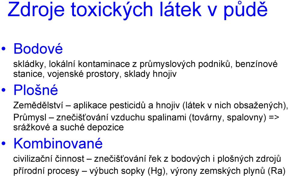 Průmysl znečišťování vzduchu spalinami (továrny, spalovny) => srážkové a suché depozice Kombinované