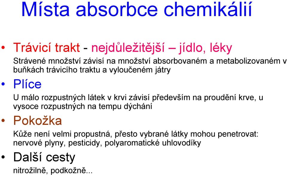 krvi závisí především na proudění krve, u vysoce rozpustných na tempu dýchání Pokožka Kůže není velmi propustná,