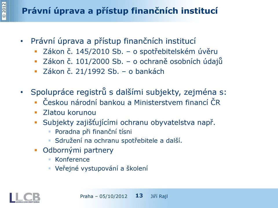 o bankách Spolupráce registrů s dalšími subjekty, zejména s: Českou národní bankou a Ministerstvem financí ČR Zlatou korunou