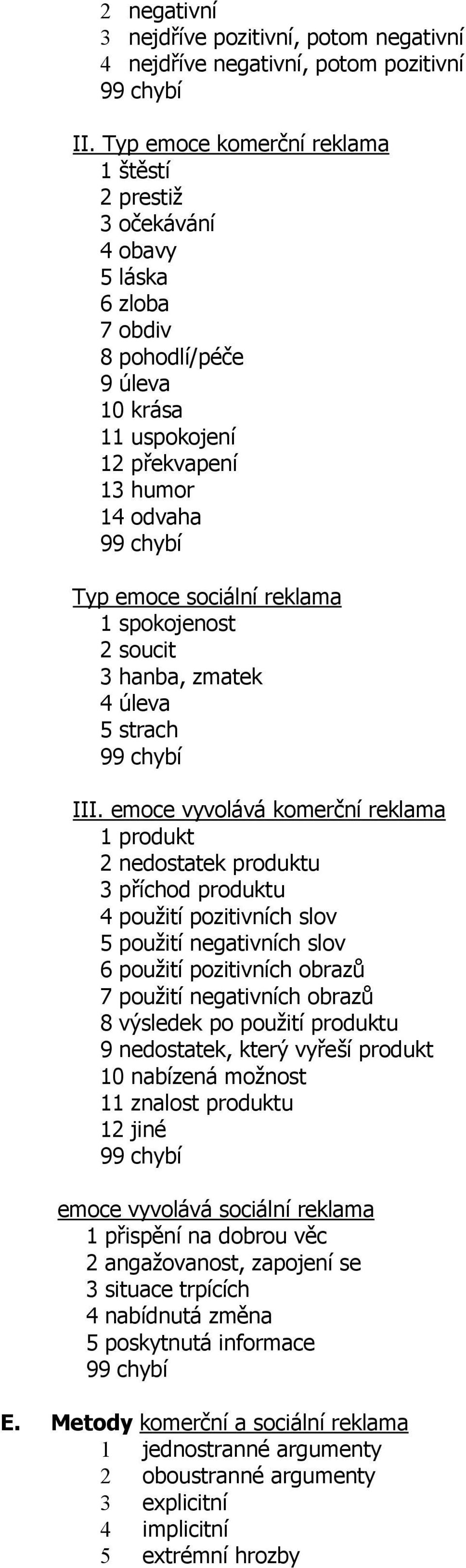 spokojenost 2 soucit 3 hanba, zmatek 4 úleva 5 strach III.