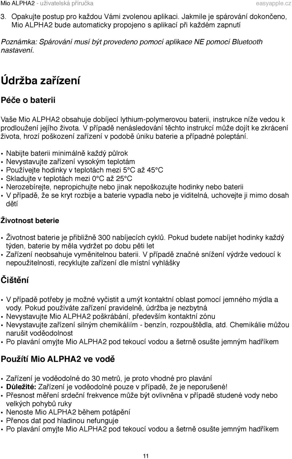 Údržba zařízení Péče o baterii Vaše Mio ALPHA2 obsahuje dobíjecí lythium-polymerovou baterii, instrukce níže vedou k prodloužení jejího života.