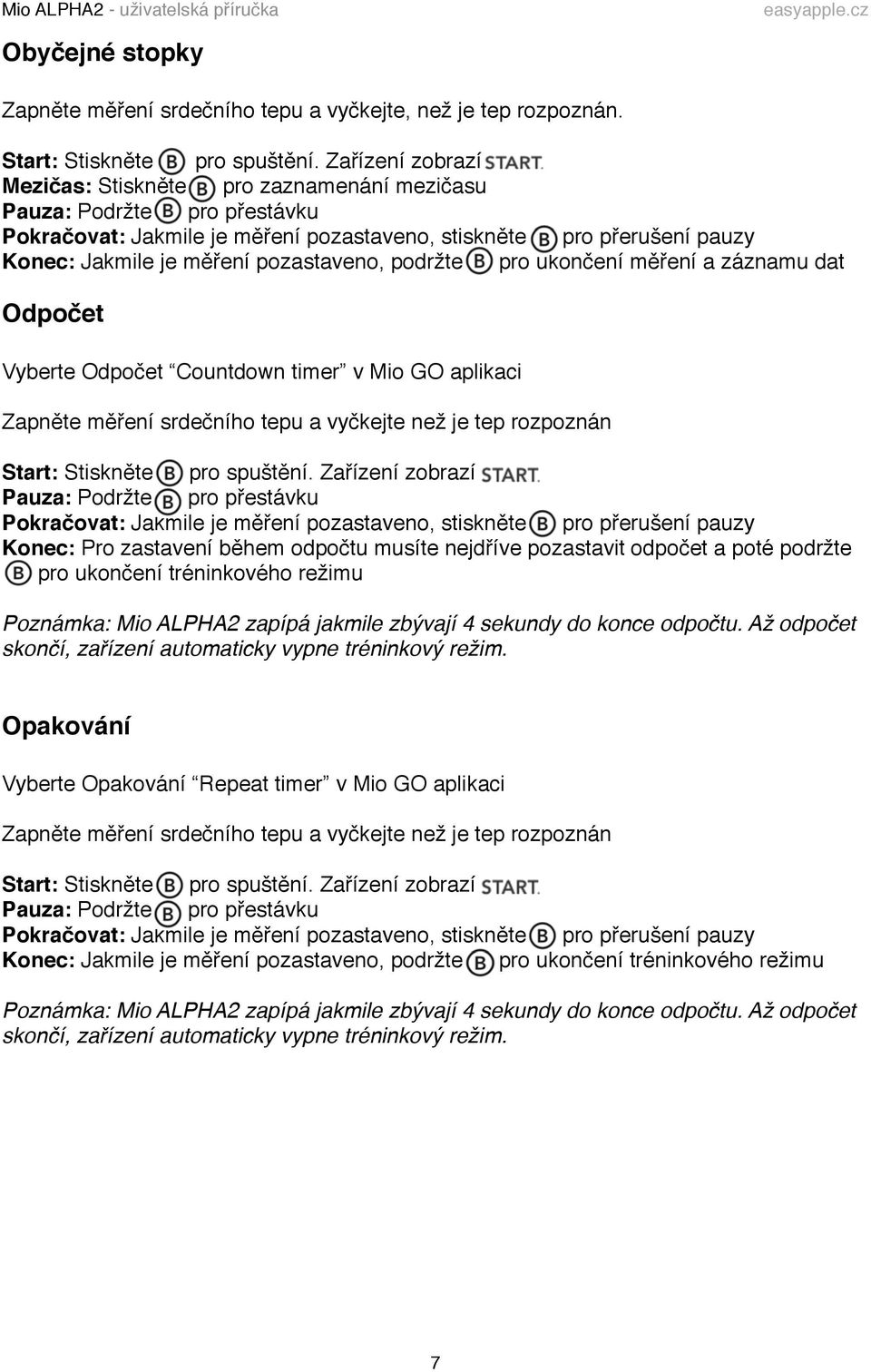 pozastaveno, podržte pro ukončení měření a záznamu dat Odpočet Vyberte Odpočet Countdown timer v Mio GO aplikaci Zapněte měření srdečního tepu a vyčkejte než je tep rozpoznán Start: Stiskněte pro