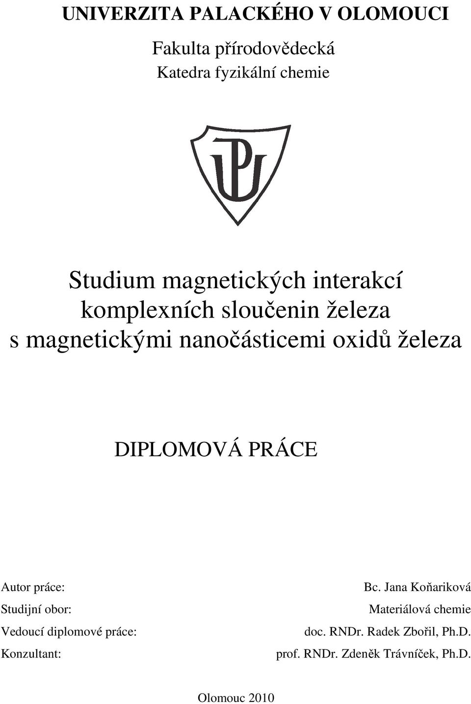 DIPLOMOVÁ PRÁCE Autor práce: Studijní obor: Vedoucí diplomové práce: Konzultant: Bc.