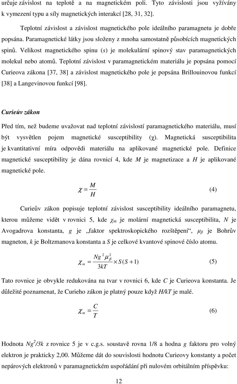 Velikost magnetického spinu (s) je molekulární spinový stav paramagnetických molekul nebo atomů.