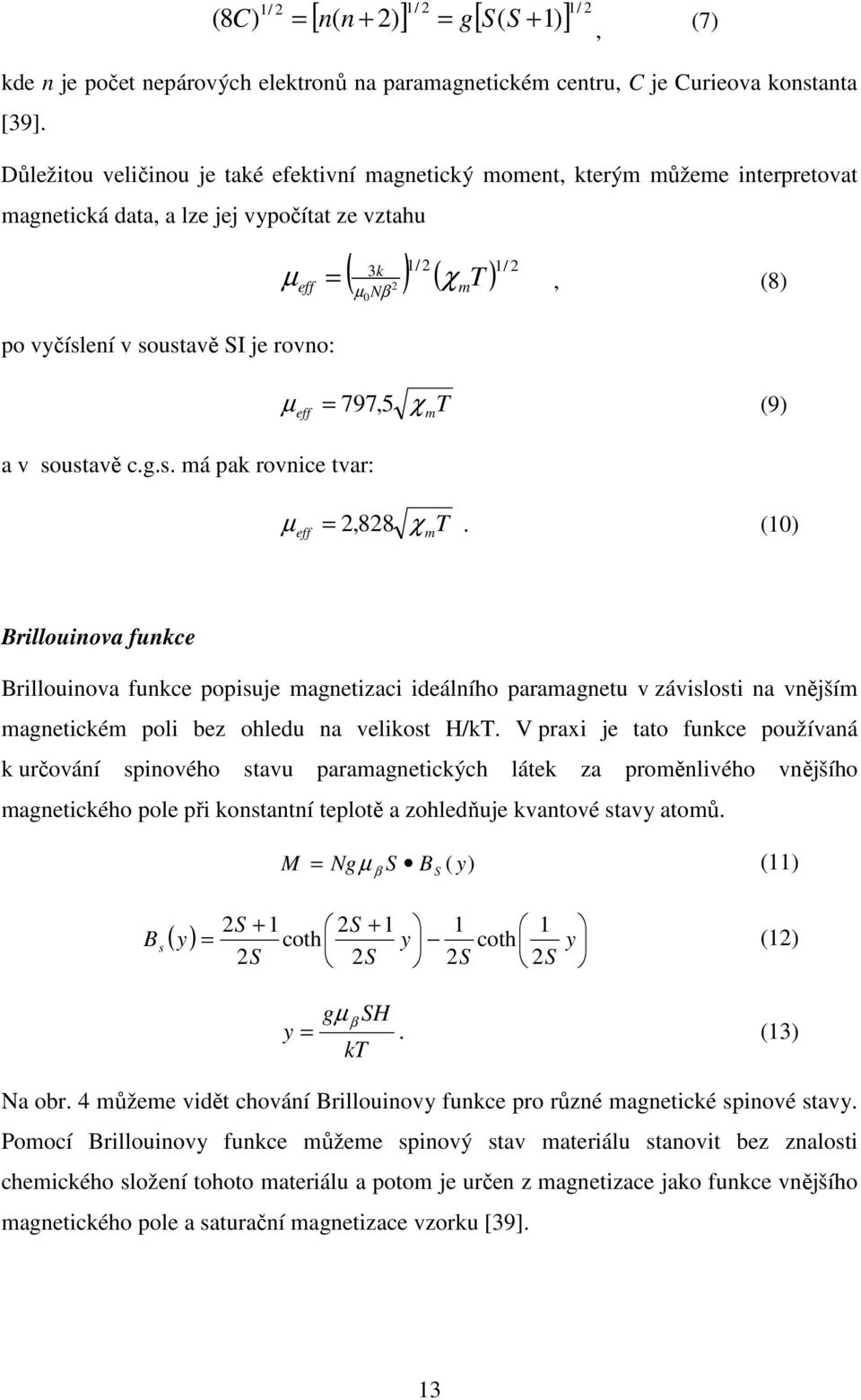 soustavě SI je rovno: µ eff = 797, 5 χ m T (9) a v soustavě c.g.s. má pak rovnice tvar: µ eff = 2, 828 χ m T.