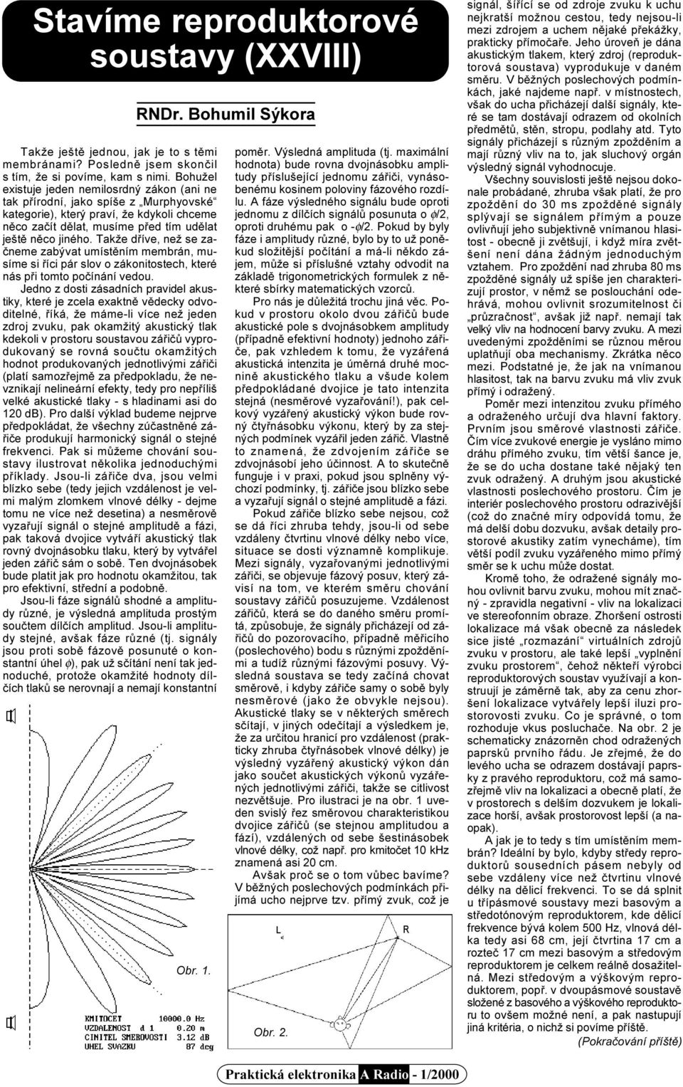 Takže døíve, než se zaèneme zabývat umístìním membrán, musíme si øíci pár slov o zákonitostech, které nás pøi tomto poèínání vedou.