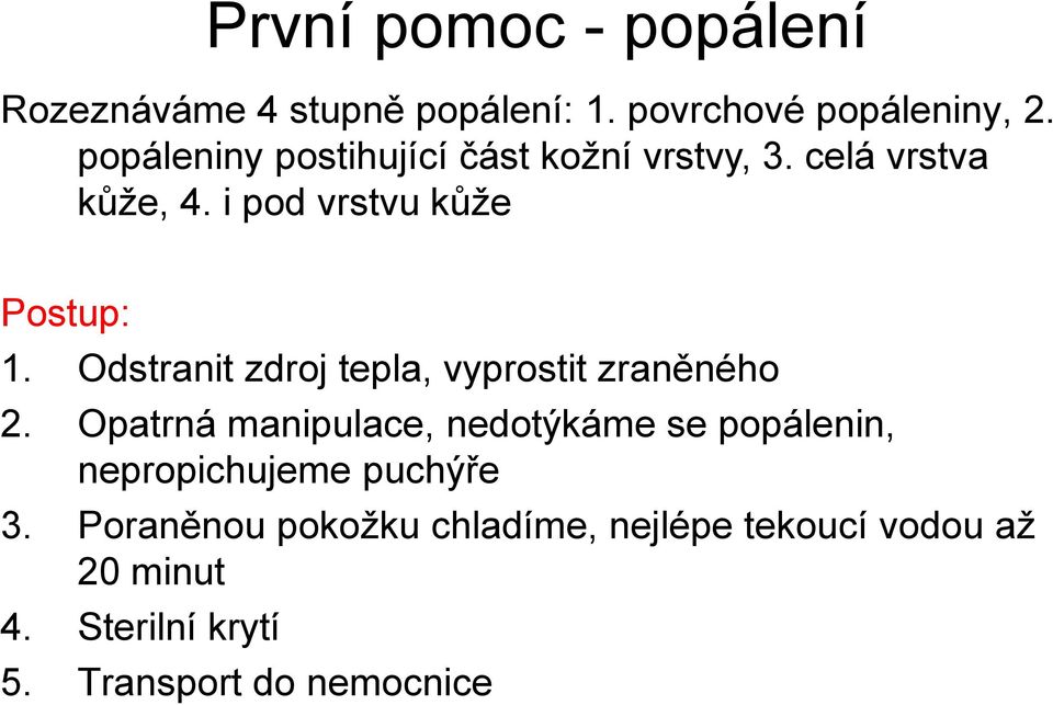 Odstranit zdroj tepla, vyprostit zraněného 2.
