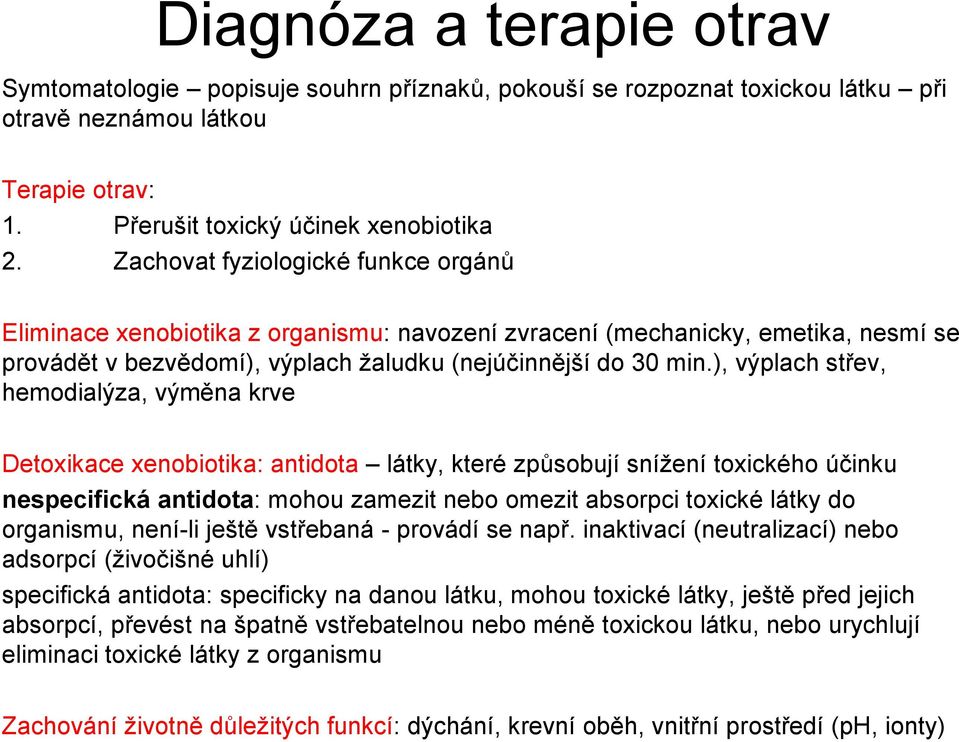 ), výplach střev, hemodialýza, výměna krve Detoxikace xenobiotika: antidota látky, které způsobují snížení toxického účinku nespecifická antidota: mohou zamezit nebo omezit absorpci toxické látky do