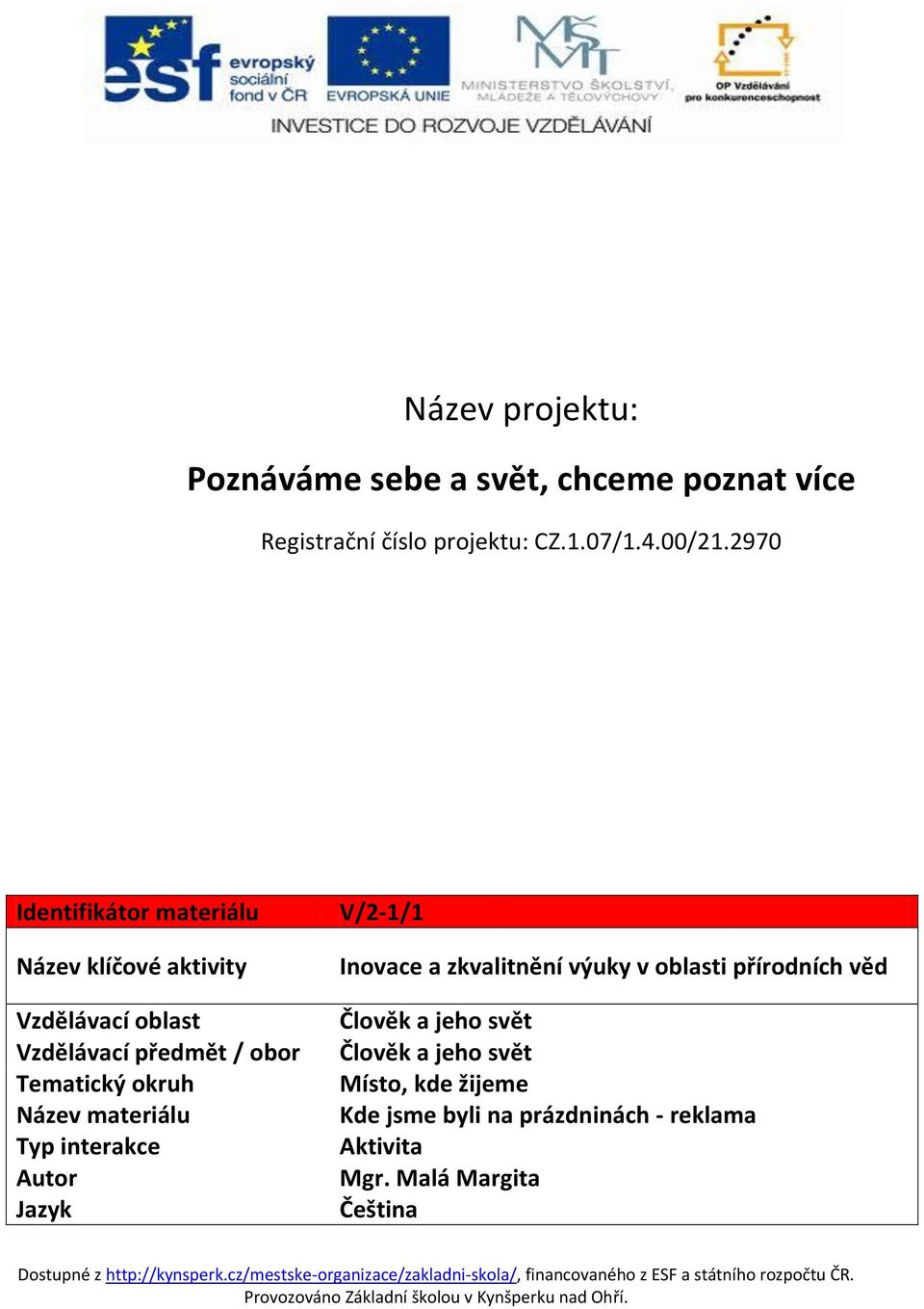 Název materiálu Typ interakce Autor Jazyk V/2-1/1 Inovace a zkvalitnění výuky v oblasti přírodních věd Člověk a