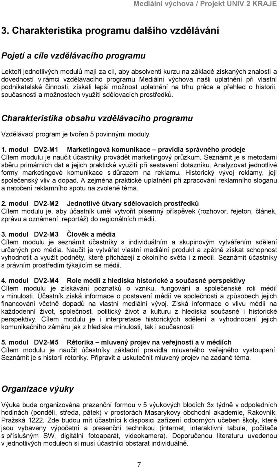 sdělovacích prostředků. Charakteristika obsahu vzdělávacího programu Vzdělávací program je tvořen 5 povinnými moduly. 1.