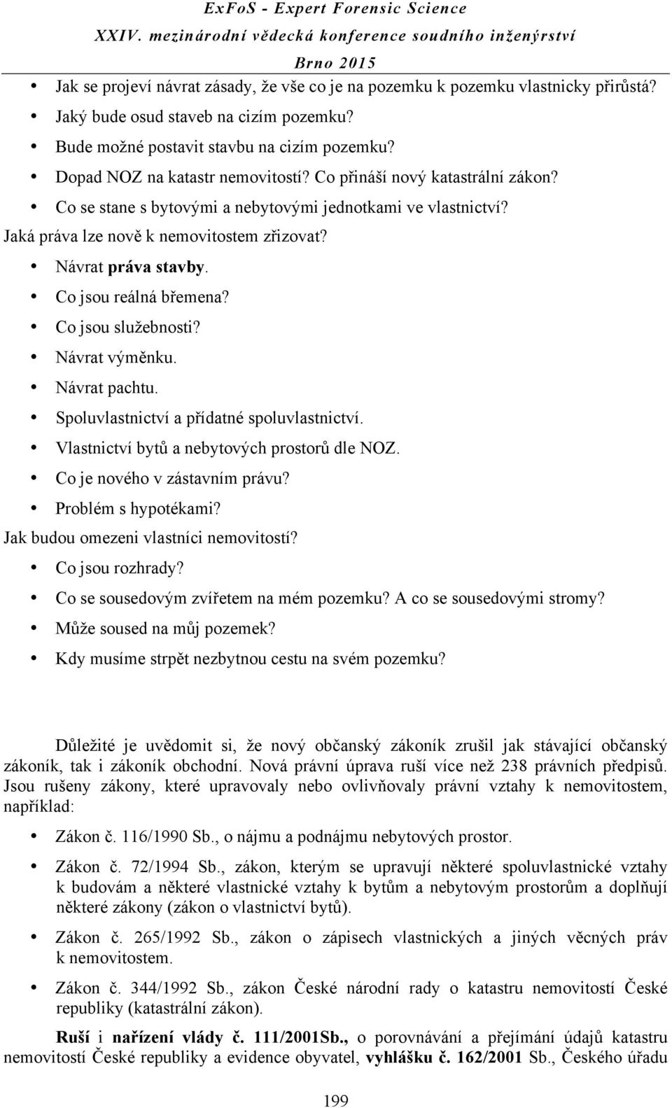 Co jsou reálná břemena? Co jsou služebnosti? Návrat výměnku. Návrat pachtu. Spoluvlastnictví a přídatné spoluvlastnictví. Vlastnictví bytů a nebytových prostorů dle NOZ.