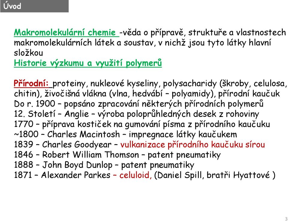 1900 popsáno zpracování některých přírodních polymerů 12.