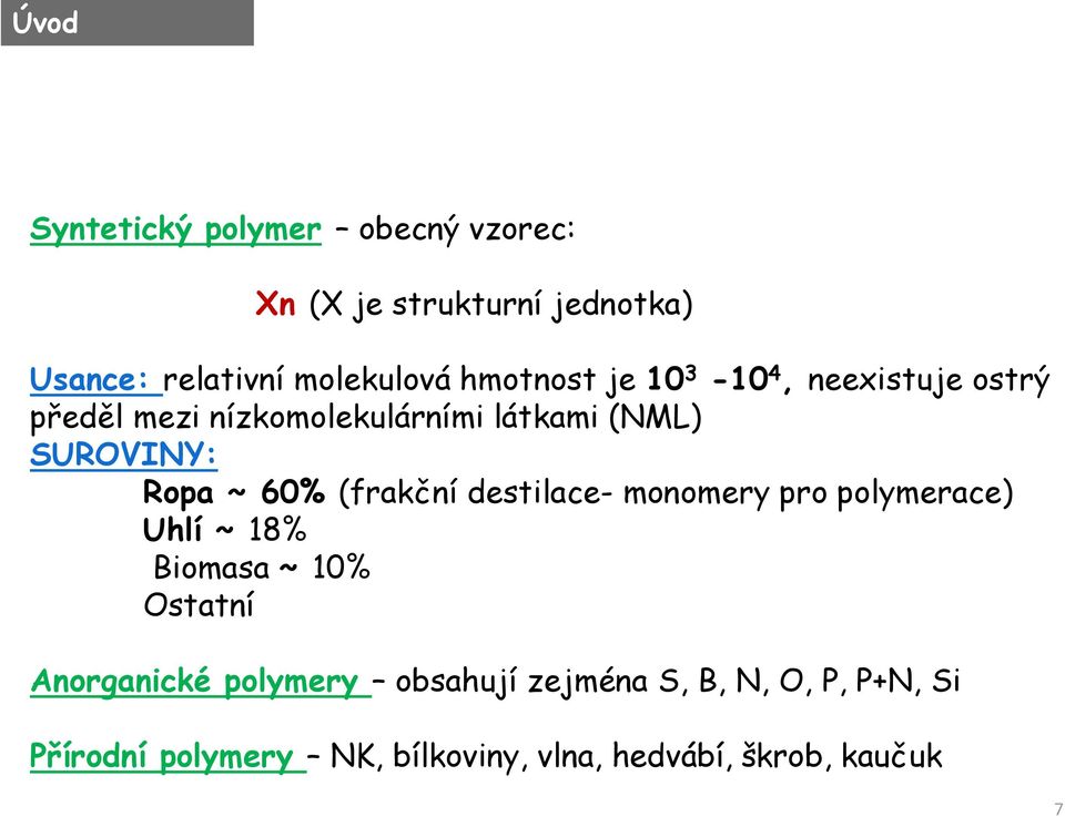 60% (frakční destilace- monomery pro polymerace) Uhlí ~ 18% Biomasa ~ 10% statní Anorganické