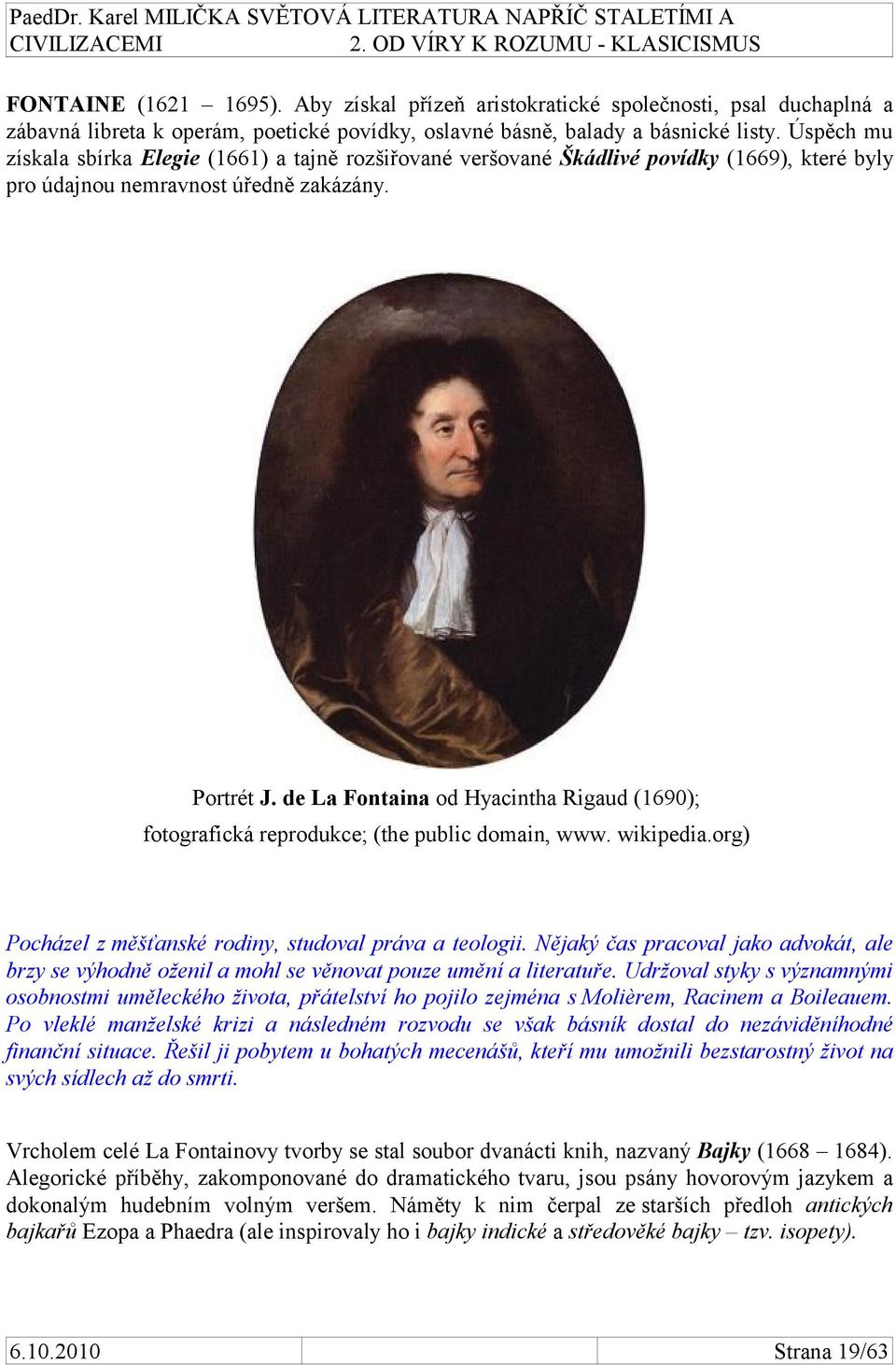 de La Fontaina od Hyacintha Rigaud (1690); fotografická reprodukce; (the public domain, www. wikipedia.org) Pocházel z měšťanské rodiny, studoval práva a teologii.