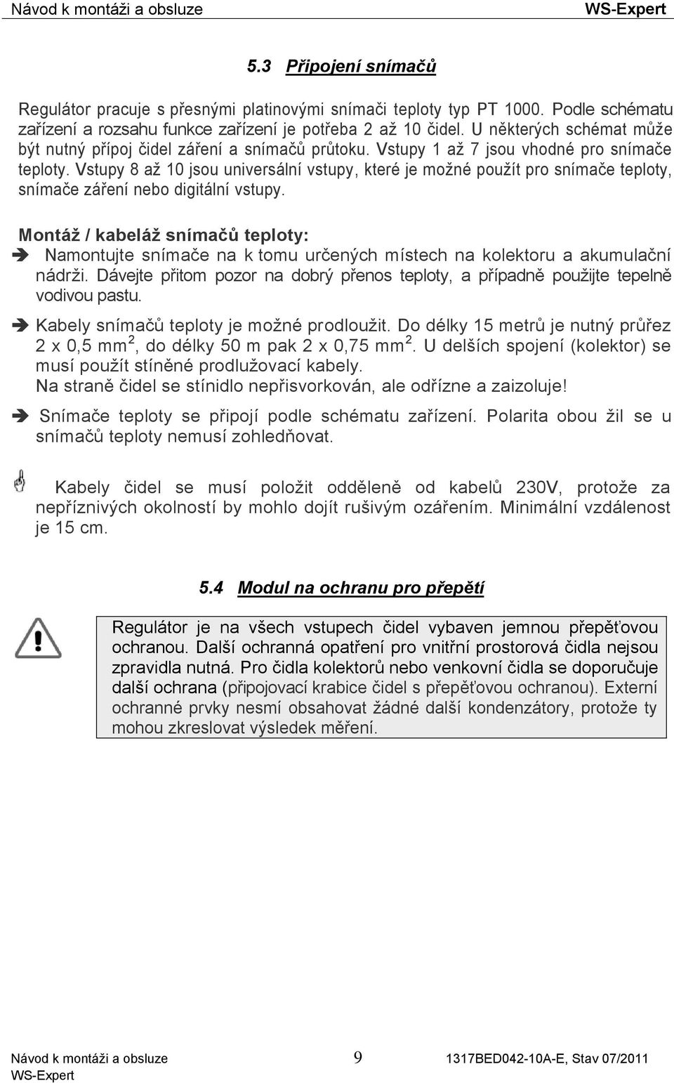 Vstupy 8 až 10 jsou universální vstupy, které je možné použít pro snímače teploty, snímače záření nebo digitální vstupy.