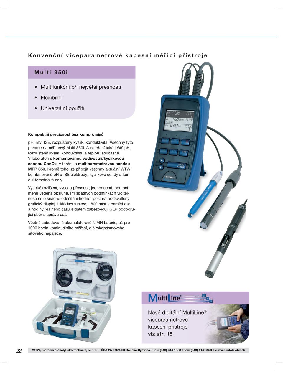 V laboratoři s kombinovanou vodivostní/kyslíkovou sondou ConOx, v terénu s multiparametrovou sondou MPP 35.