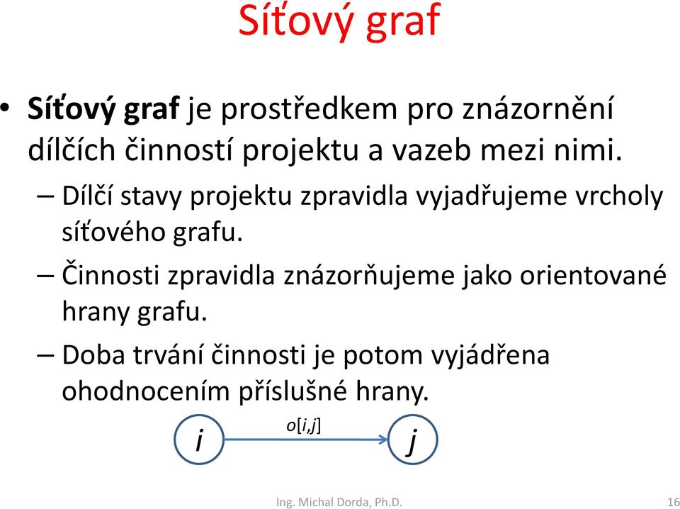 Činnosti zpravidla znázorňujeme jako orientované hrany grafu.