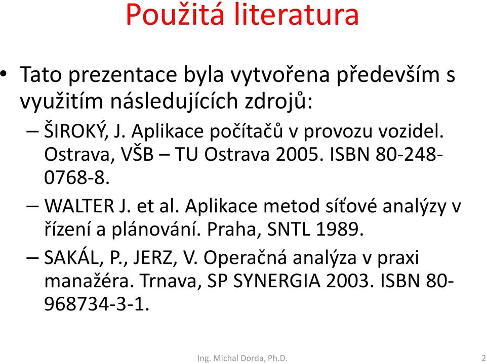 etal. Aplikace metod síťové analýzy v řízení a plánování. Praha, SNTL 1989. SAKÁL, P., JERZ, V.