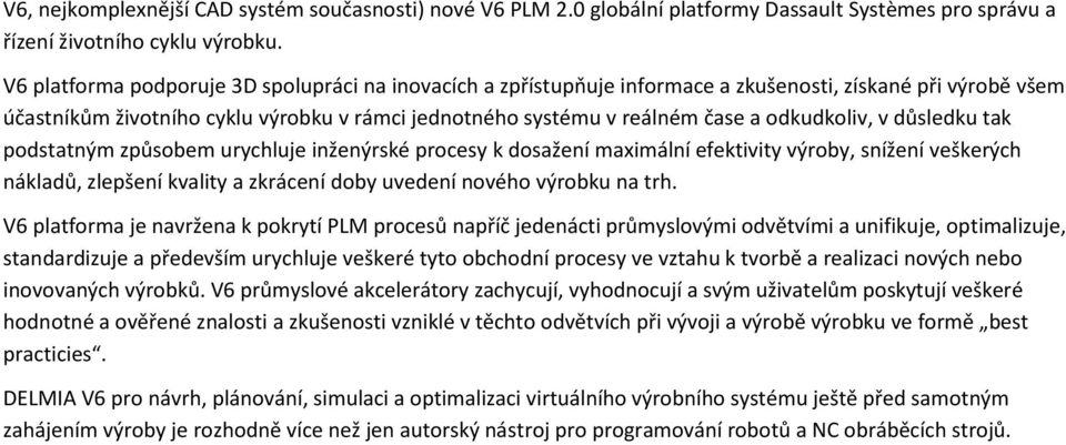 odkudkoliv, v důsledku tak podstatným způsobem urychluje inženýrské procesy k dosažení maximální efektivity výroby, snížení veškerých nákladů, zlepšení kvality a zkrácení doby uvedení nového výrobku