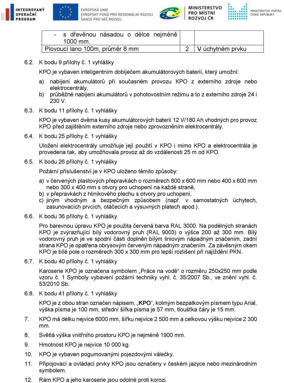 akumulátorů v pohotovostním režimu a to z externího zdroje i 30 V. 6.3. K bodu přílohy č.