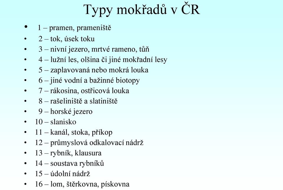 ostřicová louka 8 rašeliniště a slatiniště 9 horské jezero 10 slanisko 11 kanál, stoka, příkop 12